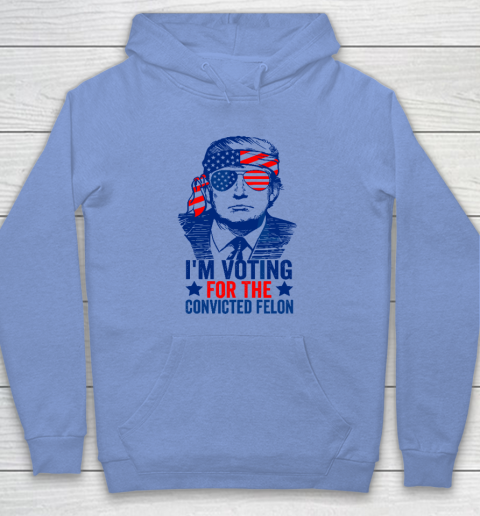 Funny Voting 2024 I'm Voting For The Convicted Felon Hoodie 7