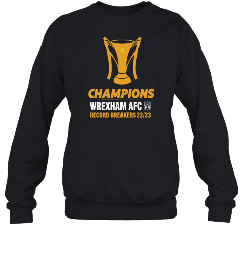 Champions Wrexham Afc Record Breakers 22 23 Sweatshirt
