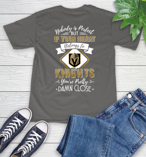 NHL Hockey Vegas Golden Knights Nobody Is Perfect But If Your Heart Belongs To Knights You're Pretty Damn Close Shirt T-Shirt 11