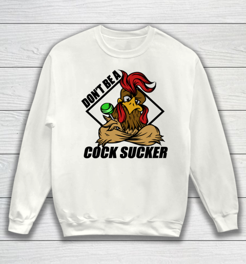 Don't Be A Cock Sucker T Shirt Chicken Lollipop Sarcastic Funny Sweatshirt
