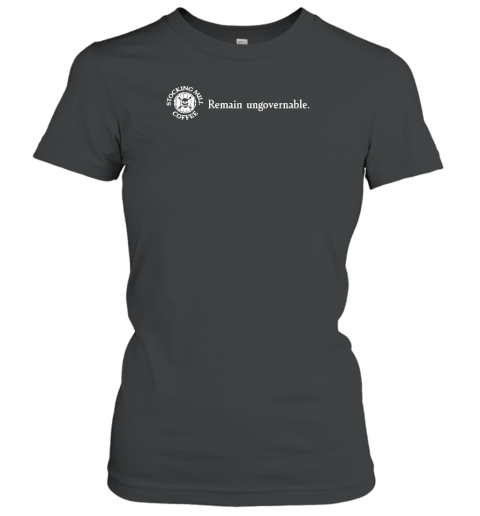 Stocking Mill Coffee Remain Ungovernable Women's T