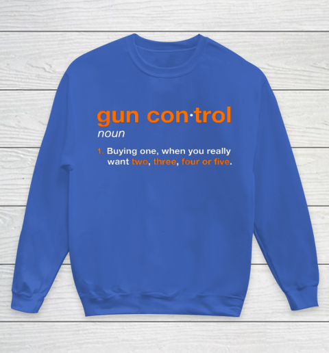 Gun Control Definition Funny Gun Saying and Statement Youth Sweatshirt 6