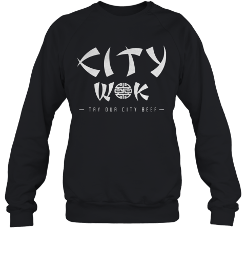 City Wok Try Our City Beef Sweatshirt