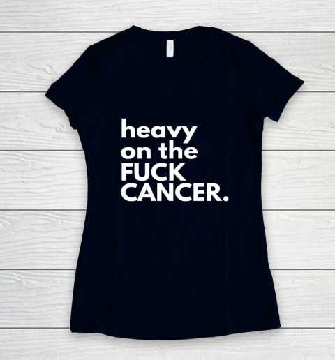 Heavy On The Fuck Cancer Women's V-Neck T-Shirt 2