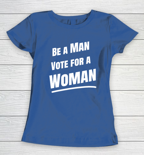 Be A Man Vote For A Woman  Harris 2024  Kamala Harris Women's T-Shirt 6