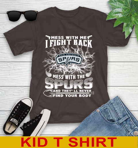 NBA Basketball San Antonio Spurs Mess With Me I Fight Back Mess With My Team And They'll Never Find Your Body Shirt Youth T-Shirt 6