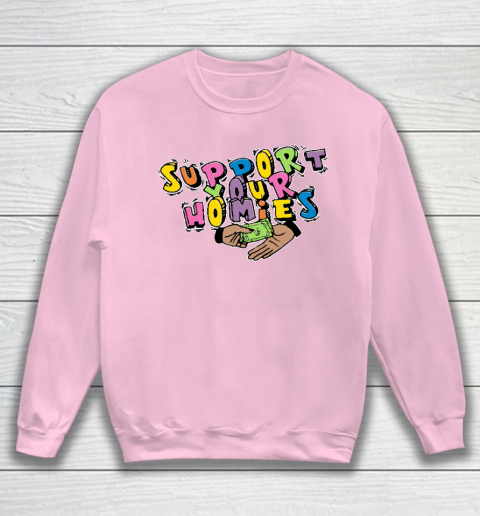 Support Your Homies Sweatshirt 5