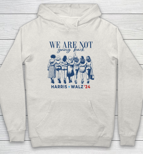 We Are Not Going Back Kamala Harris Waltz 24 Madam President Hoodie 8