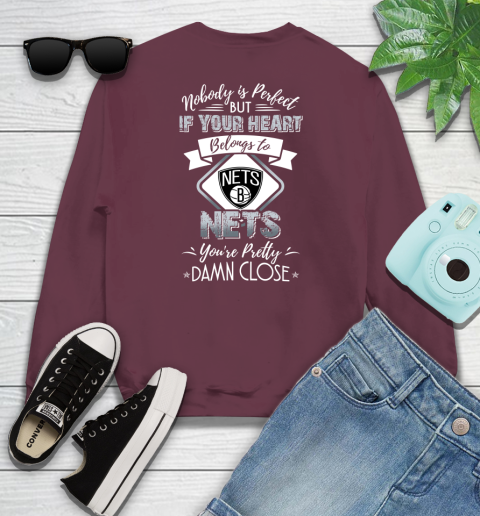 NBA Basketball Brooklyn Nets Nobody Is Perfect But If Your Heart Belongs To Nets You're Pretty Damn Close Shirt Youth Sweatshirt 3