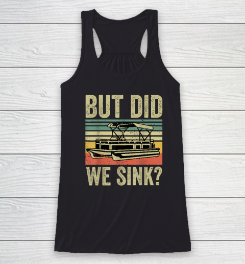 Boat Captain Shirt But Did We Sink Funny Pontoon Boating Racerback Tank