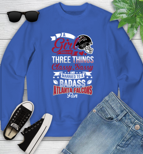 Atlanta Falcons NFL Football A Girl Should Be Three Things Classy Sassy And A Be Badass Fan Youth Sweatshirt 7