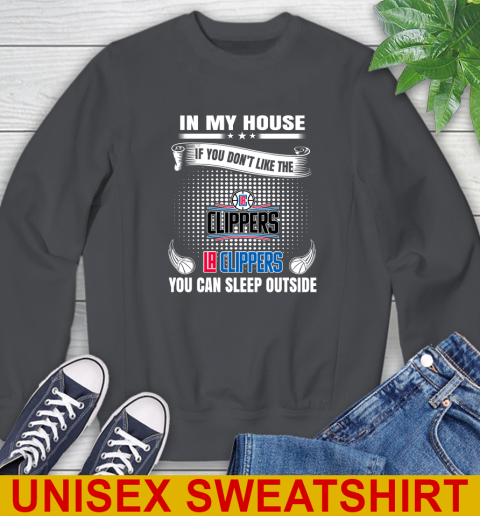 LA Clippers NBA Basketball In My House If You Don't Like The Clippers You Can Sleep Outside Shirt Sweatshirt 7