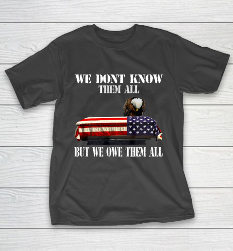 Veteran Shirt We Don t Know Them All But We Owe Them All Veteran T-Shirt 11