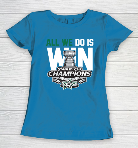 Dallas Stars Stanley Cup Champions All We Do Is Win Women's T-Shirt 6