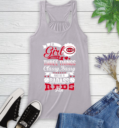 Cincinnati Reds MLB Baseball A Girl Should Be Three Things Classy Sassy And A Be Badass Fan Racerback Tank 4