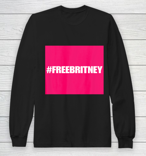 Free Britney FreeBritney Hashtag FreeBritney Long Sleeve T-Shirt