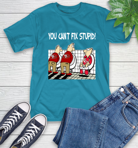 You Can't Fix Stupid Funny San Francisco 49ers NFL Shirts 10