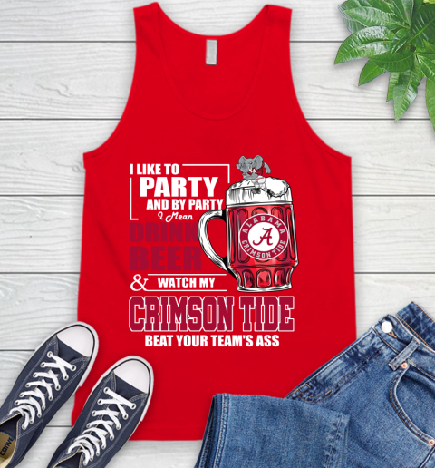 NFL I Like To Party And By Party I Mean Drink Beer and Watch My Alabama Crimson Tide Beat Your Team's Ass Football Tank Top 5
