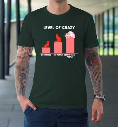 Level Of Crazy Dog People Cat People Hermit Crab People T-Shirt 11