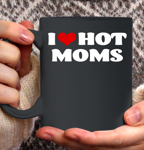 I Love Hot Moms Tshirt Red Heart Hot Mother Ceramic Mug 11oz