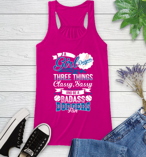 Los Angeles Dodgers MLB Baseball A Girl Should Be Three Things Classy Sassy And A Be Badass Fan Racerback Tank 7