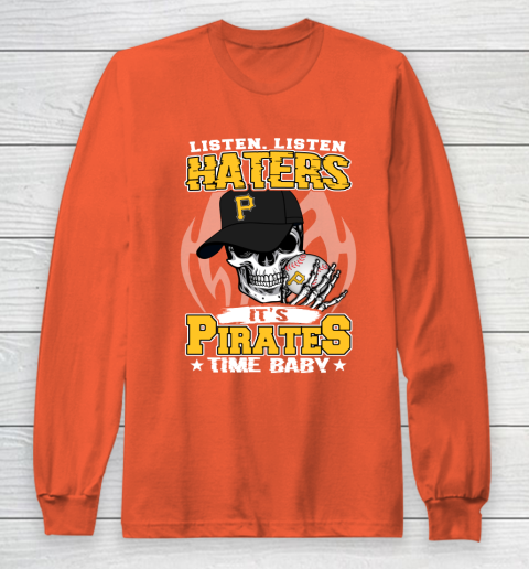 Listen Haters It is PIRATES Time Baby MLB Long Sleeve T-Shirt 3