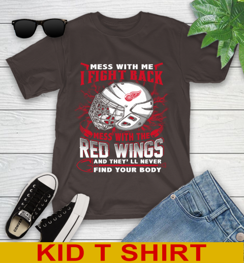 NHL Hockey Detroit Red Wings Mess With Me I Fight Back Mess With My Team And They'll Never Find Your Body Shirt Youth T-Shirt 6