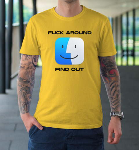 Fuck Around Find Out MacOS Big Sur T-Shirt 4