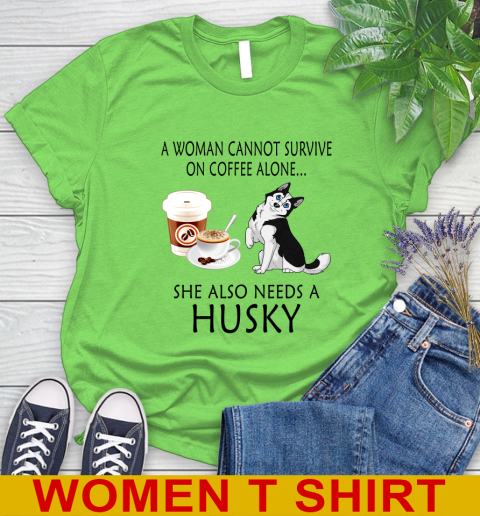 Women cannot survive on coffee alone she also need a HUSKY tshirt 80