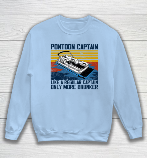 Pontoon Captain Like A Regular Captain Only More Drunker Sweatshirt 4
