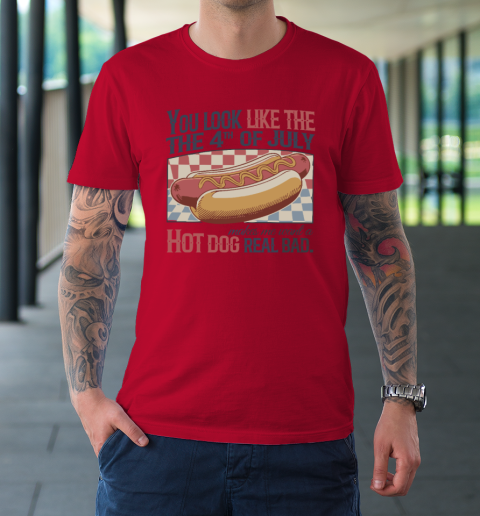 You Look Like The 4th Of July Hot Dog T-Shirt 6