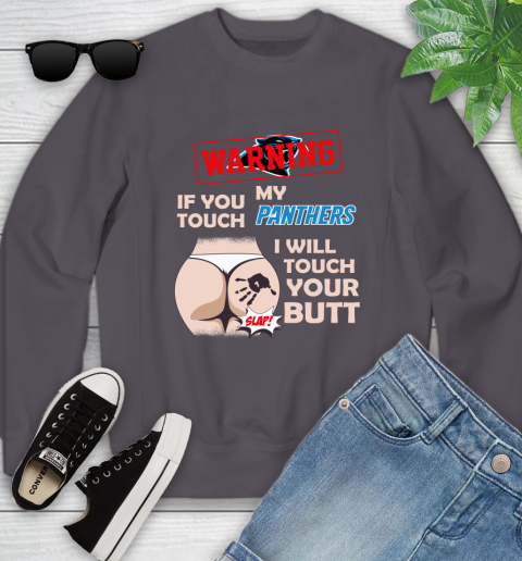 Carolina Panthers NFL Football Warning If You Touch My Team I Will Touch My Butt Youth Sweatshirt 5