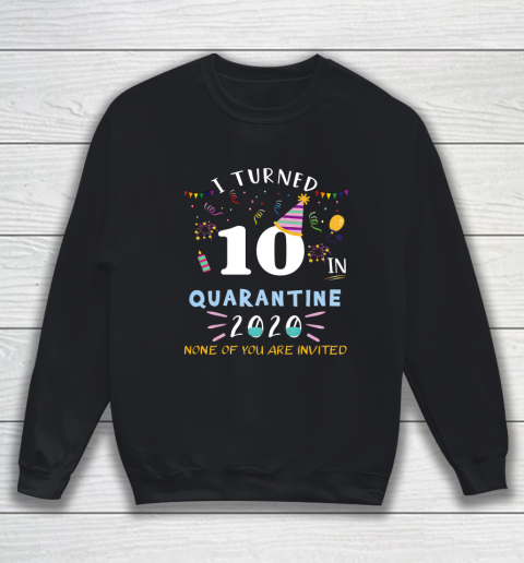 I turned 10 in quarantine funny idea for 10th birthday Sweatshirt