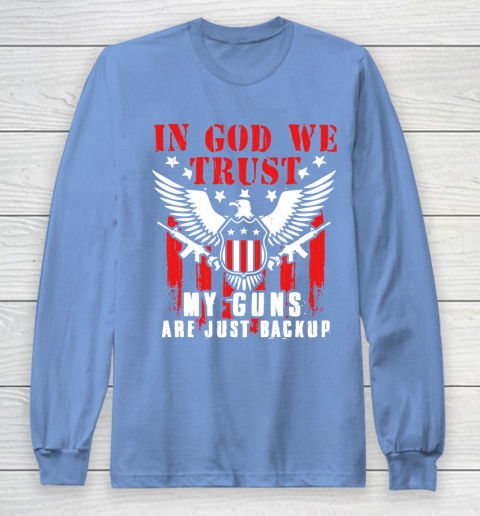 Veteran Shirt In God We Trust My Guns Are Just Backup Defend Second Amendment Flag Rifle AR 15 Gun Rights Long Sleeve T-Shirt 8
