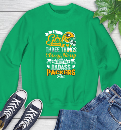 Green Bay Packers NFL Football A Girl Should Be Three Things Classy Sassy And A Be Badass Fan Sweatshirt 7