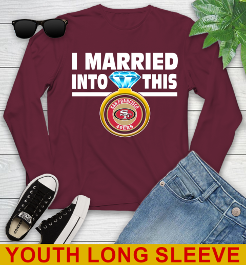 San Francisco 49ers NFL Football I Married Into This My Team Sports Youth Long Sleeve 6