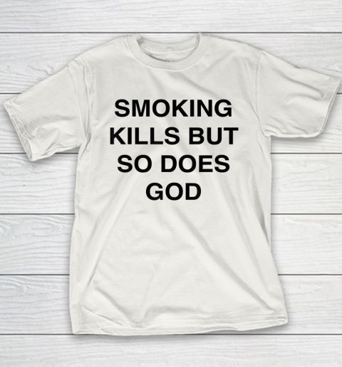 Smoking Kills But So Does God Youth T-Shirt