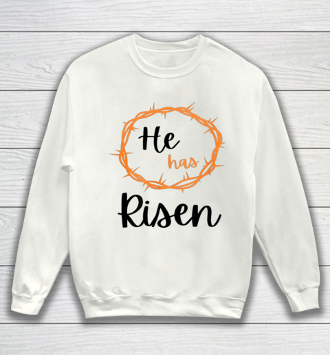 He has Risen Jesus Christian Happy Easter Thorns Religious Sweatshirt