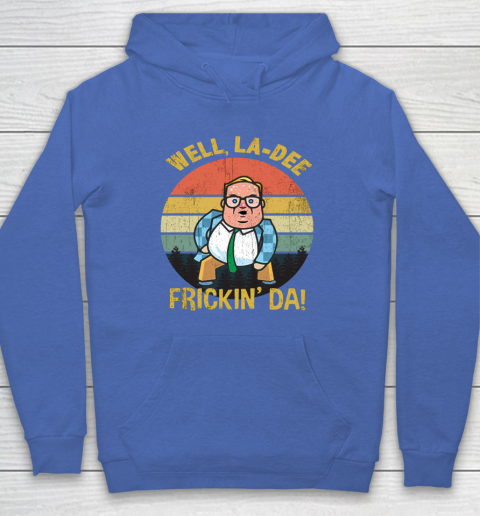 Matt Foley Shirt Well, La Dee Frickin Da Hoodie 6