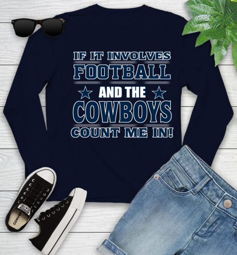 NFL If It Involves Football And The Dallas Cowboys Count Me In Sports Youth Long Sleeve 3