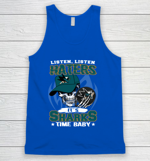 Listen Haters It is SHARKS Time Baby NHL Tank Top 4
