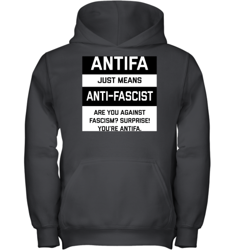 Antifa Just Means Anti Fascist Are You Against Fascism Surprise! You're Antifa Youth Hoodie