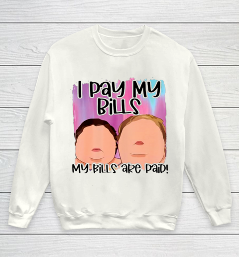 I Pay My Bills My Bills Are Paid Funny Women Day Quote Youth Sweatshirt