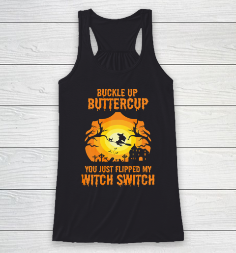 Witch Buckle Up Buttercup You Just Flipped My Witch Switch Racerback Tank