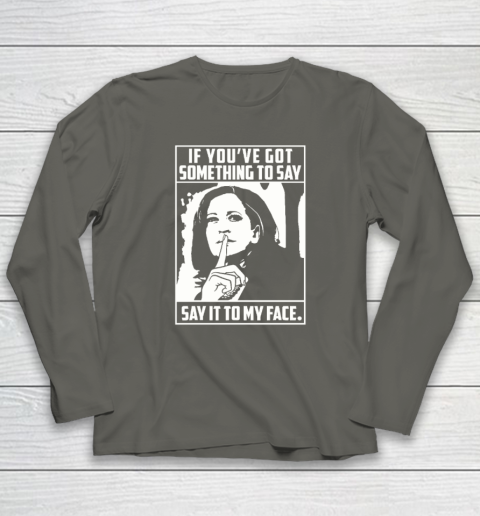 If You've Got Something To Say Say It To My Face Harris 2024 Long Sleeve T-Shirt 4