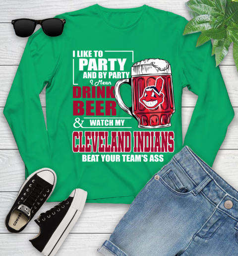 MLB I Like To Party And By Party I Mean Drink Beer And Watch My Cleveland Indians Beat Your Team's Ass Baseball Youth Long Sleeve 7