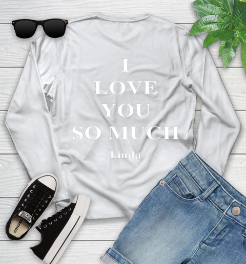 Ilysm Kinda Hoodie  Tshirt I Love You So Much Kinda Youth Long Sleeve 2