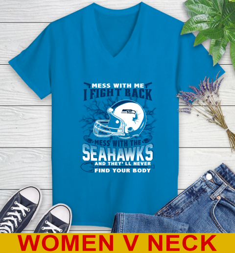 NFL Football Seattle Seahawks Mess With Me I Fight Back Mess With My Team And They'll Never Find Your Body Shirt Women's V-Neck T-Shirt 7