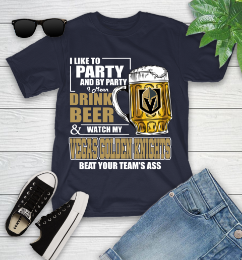 NHL I Like To Party And By Party I Mean Drink Beer And Watch My Vegas Golden Knights Beat Your Team's Ass Hockey Youth T-Shirt 2