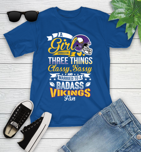 Minnesota Vikings NFL Football A Girl Should Be Three Things Classy Sassy And A Be Badass Fan Youth T-Shirt 12